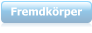 Fremdkörper